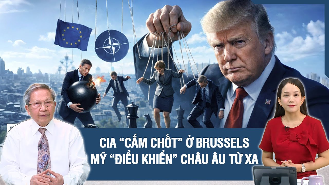 Thiếu tướng Lê Văn Cương: CIA Mỹ “cắm chốt” giữa lòng Brussels, ông Trump “điều khiển” châu Âu từ xa