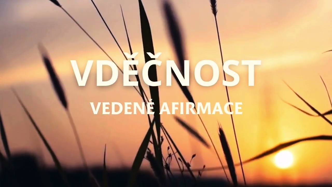 VDĚČNOST 🌻 vedené AFIRMACE 🌻 21 DNÍ pro pozitivní mysl