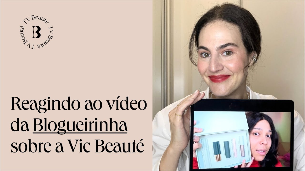 Reagindo ao vídeo da Blogueirinha sobre a Vic Beauté