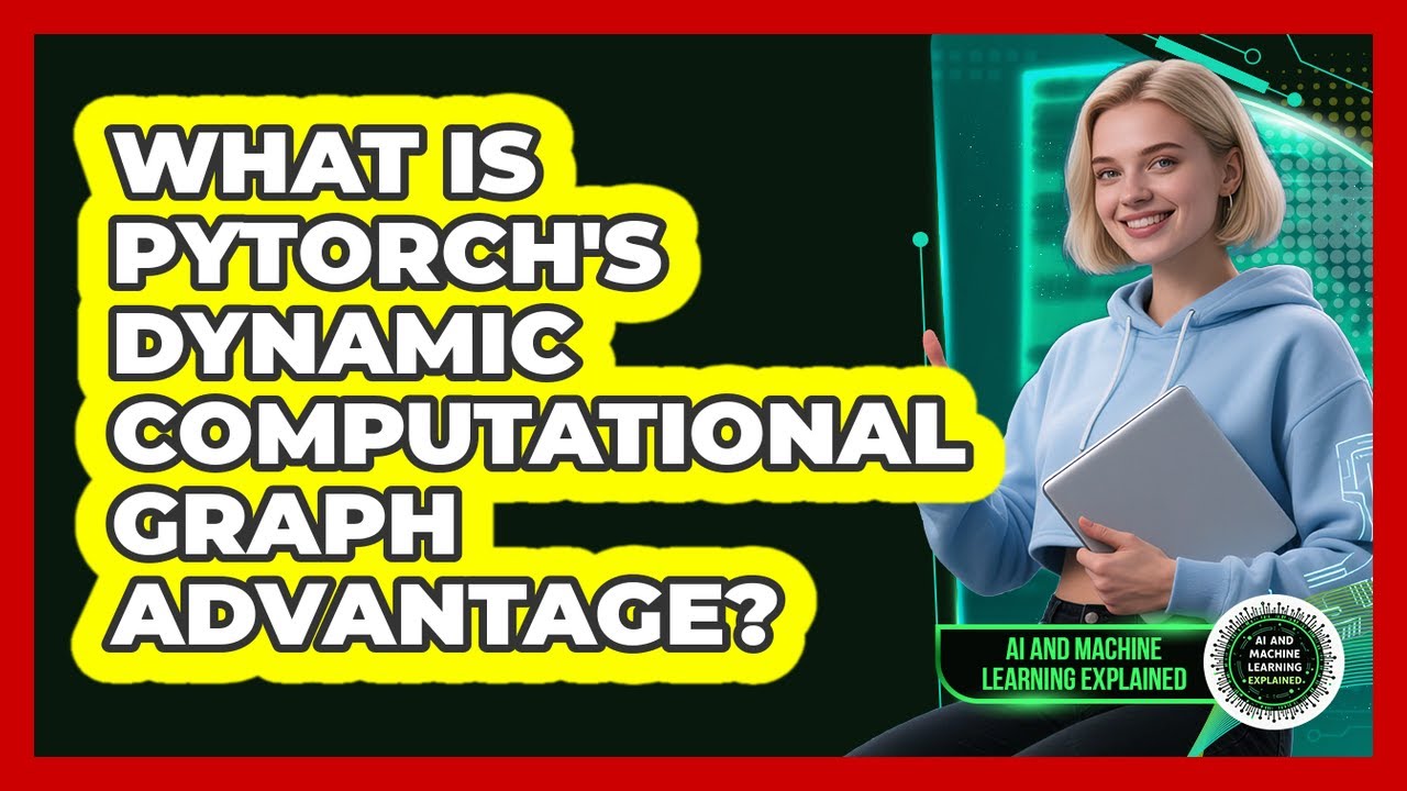 What Is PyTorch's Dynamic Computational Graph Advantage? - AI and Machine Learning Explained