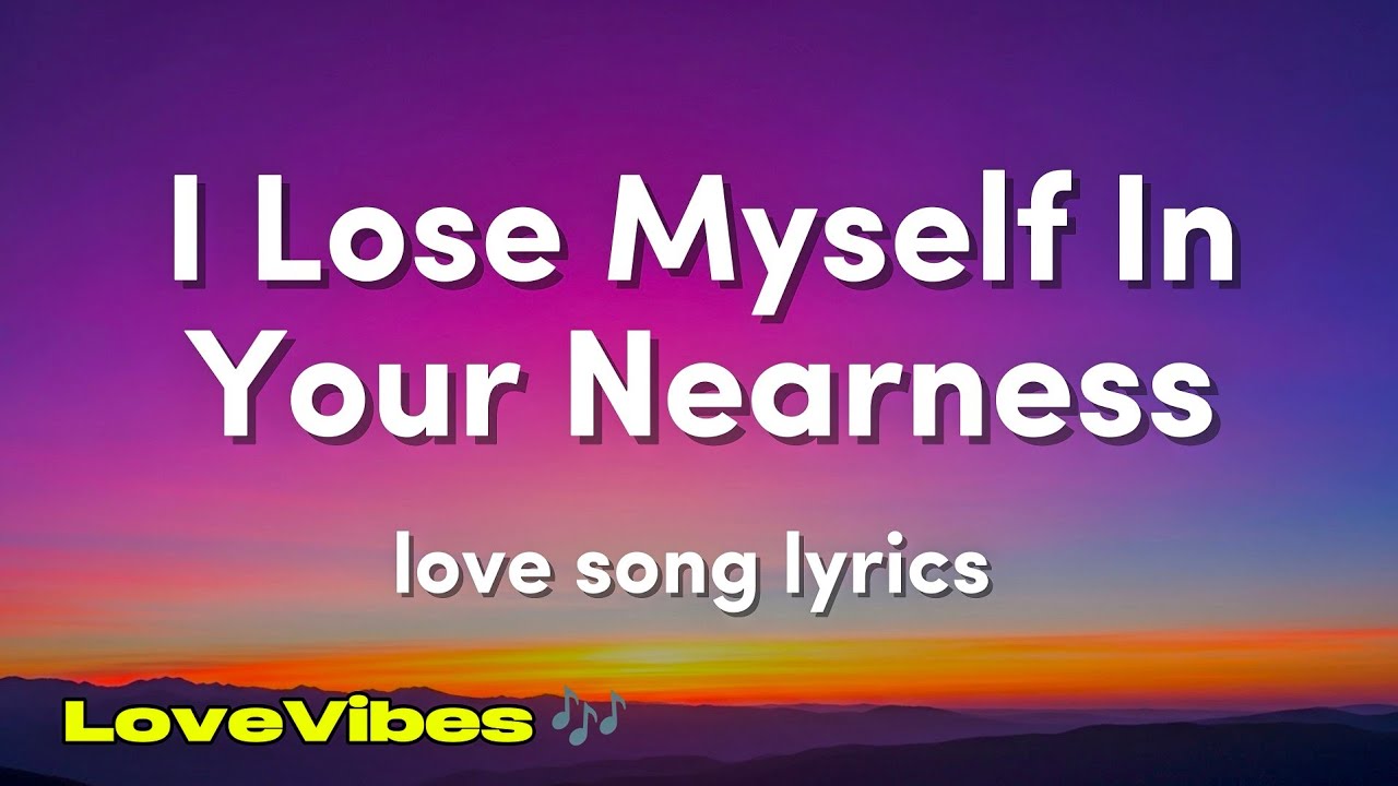 I Lose Myself In Your Nearness - Romantic Love Song (Lyrics) 😚