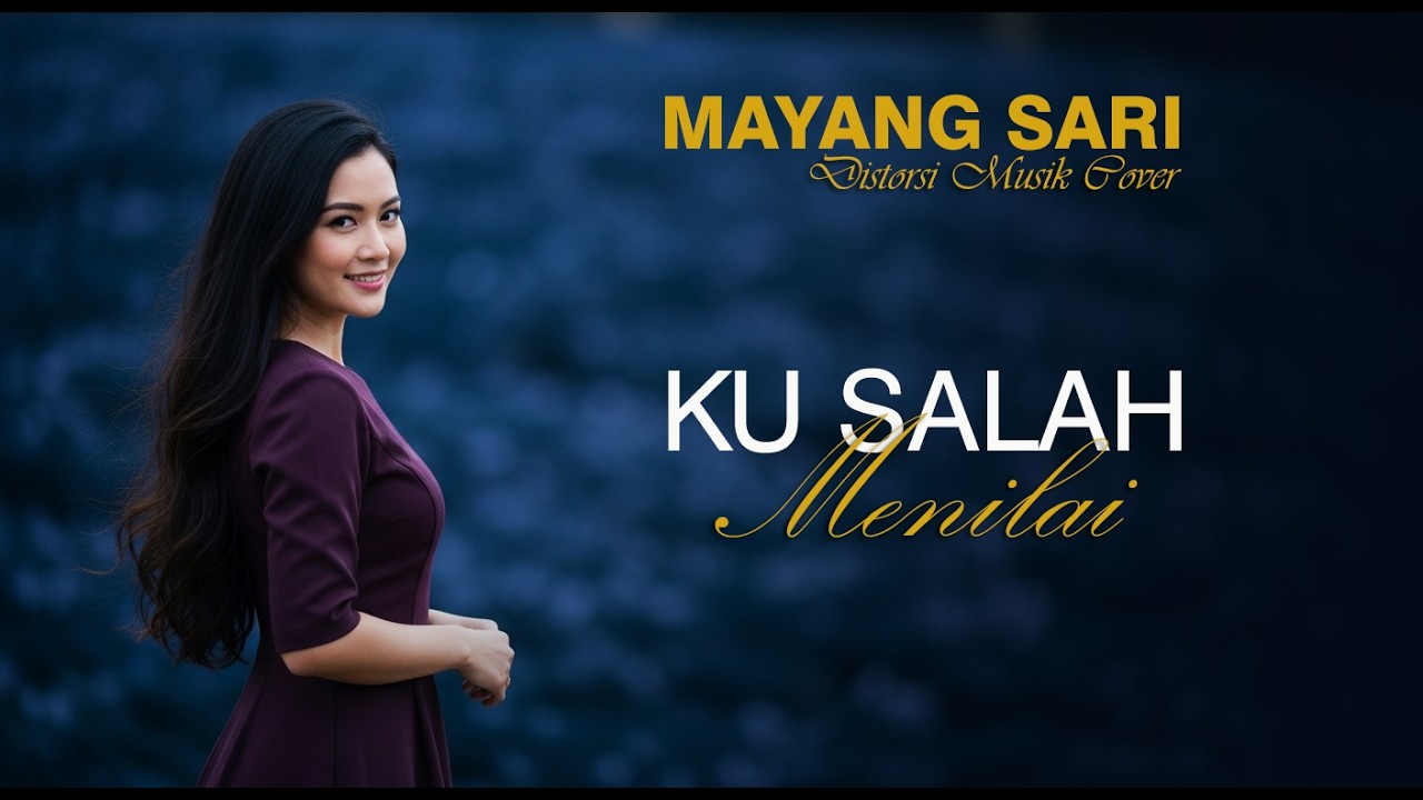 MAYANG SARI - KU SALAH MENILAI ( BY DISTORSI MUSIK COVER )