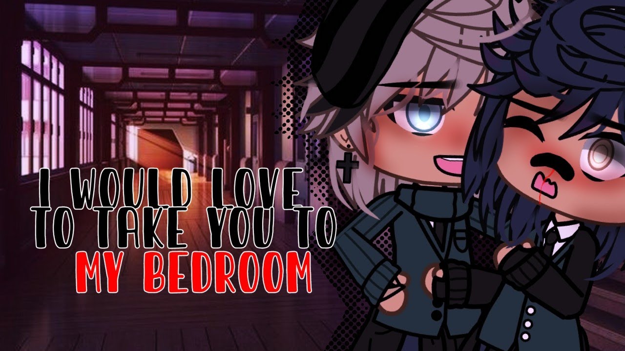 I WOULD LOVEE TO TAKE YOU TO THE bedroom ~~🤭🤭//GLMM