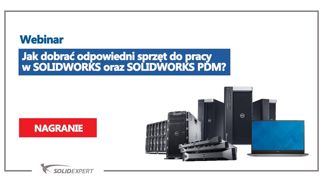 Webinar: Jak dobrać odpowiedni sprzęt do pracy w SOLIDWORKS oraz SOLIDWORKS PDM