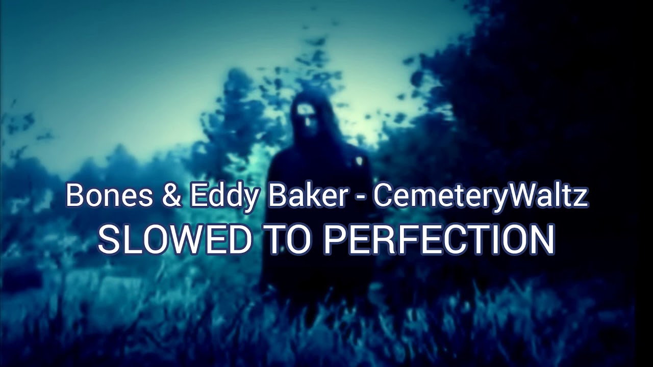 Bones & Eddy Baker - CemeteryWaltz (slowed to perfection) | Cemetery Waltz SESH