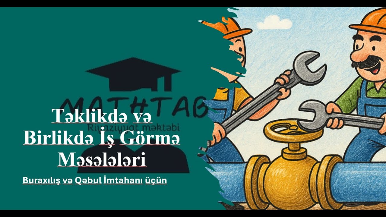 Təklikdə və Birlikdə İş Görmə Məsələləri – Buraxılış və Qəbul İmtahanı üçün