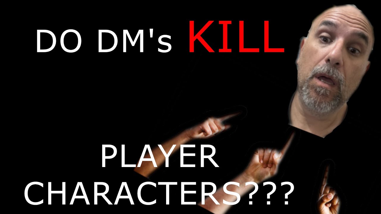 Do DM's Kill Players Characters?