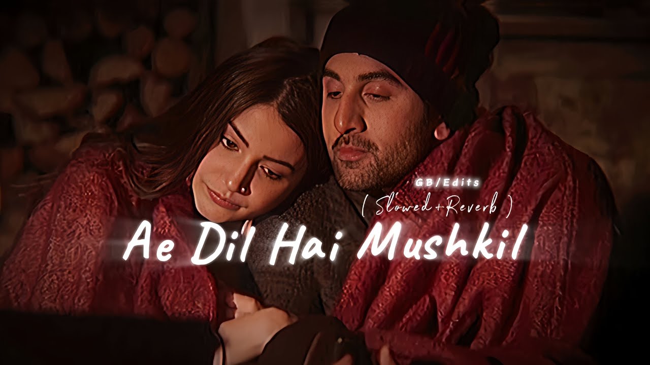 Ae Dil Hai Mushkil | Slowed & Reverb | Arijit Singh