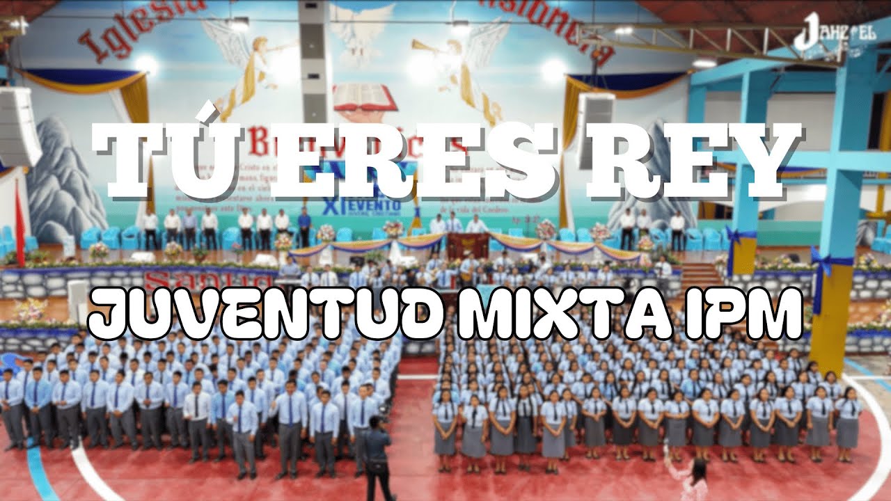 Tu eres Rey - Juventud Mixta IPM