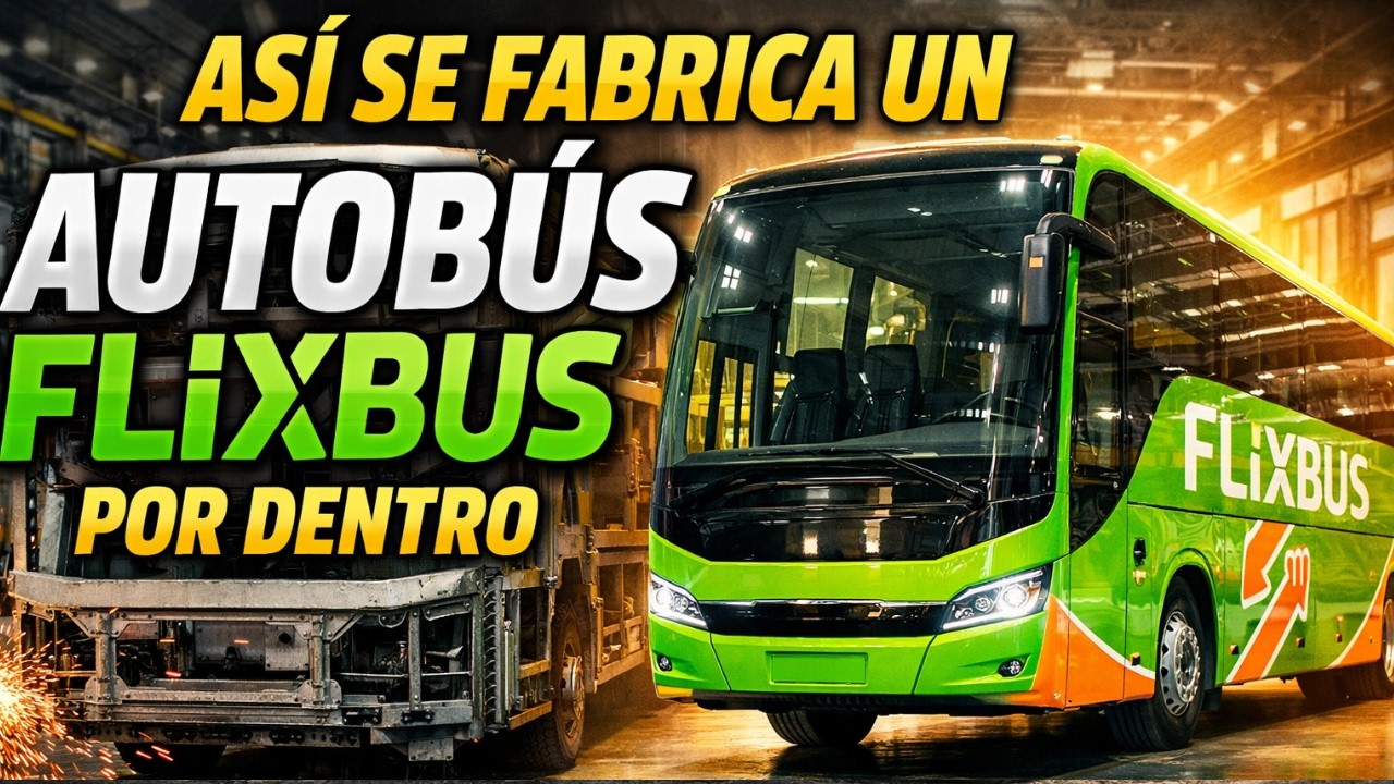 🔥 ASÍ SE FABRICA UN AUTOBÚS FLIXBUS POR DENTRO | PROCESO COMPLETO