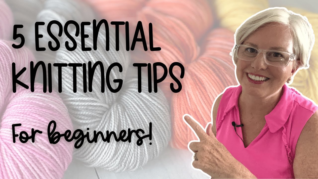 5 KNITTING TIPS Every BEGINNER Needs to Know!