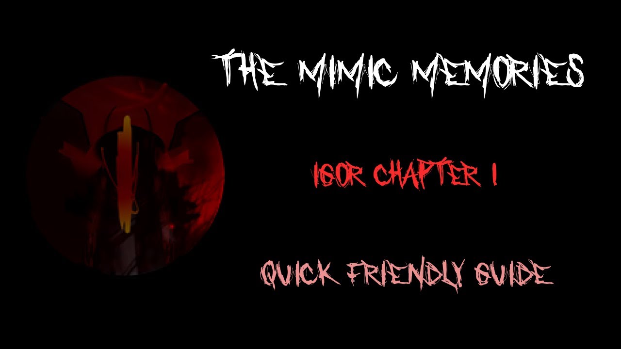 The Mimic Memories || Quick Friendly guide for Igor chapter 1