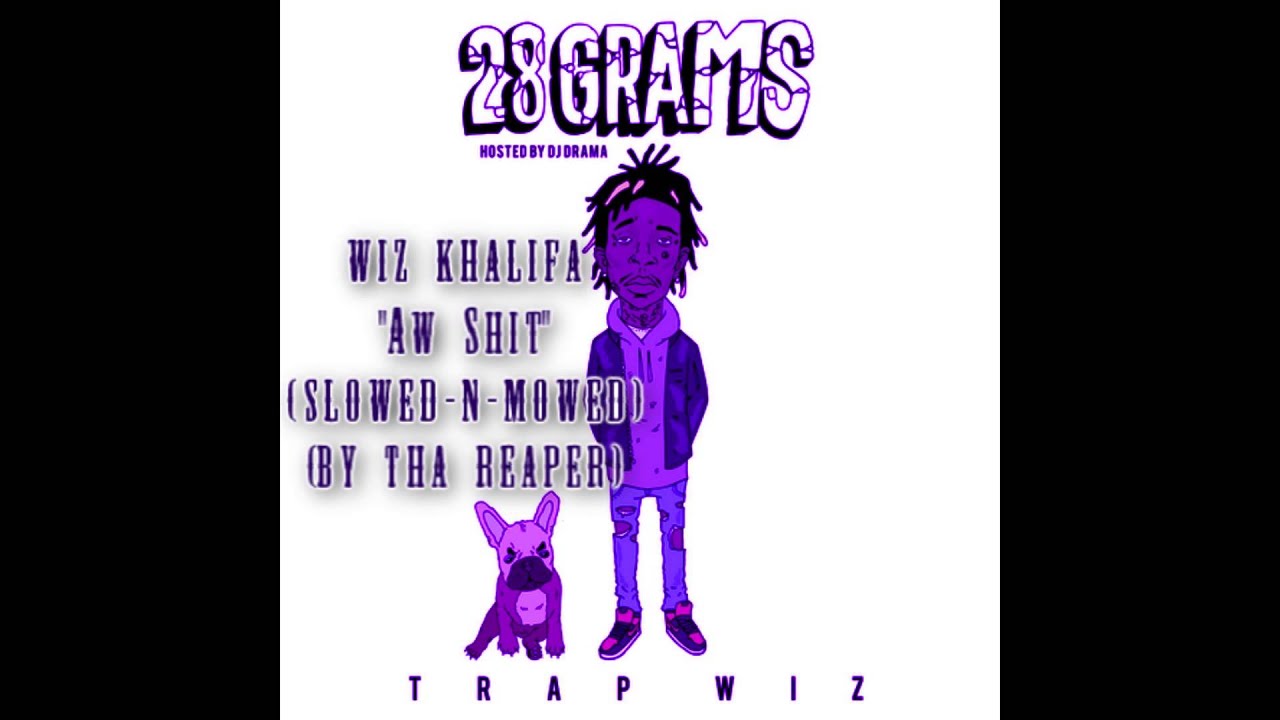 Wiz Khalifa - Aw Shit Screwed & Chopped 28 GRAMS