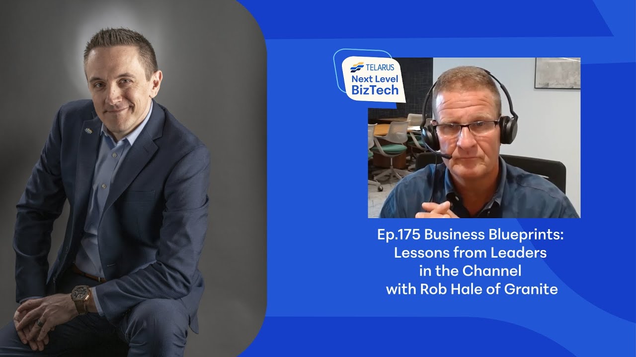 Ep.175 Business Blueprints: Lessons from Leaders in the Channel with Rob Hale of Granite
