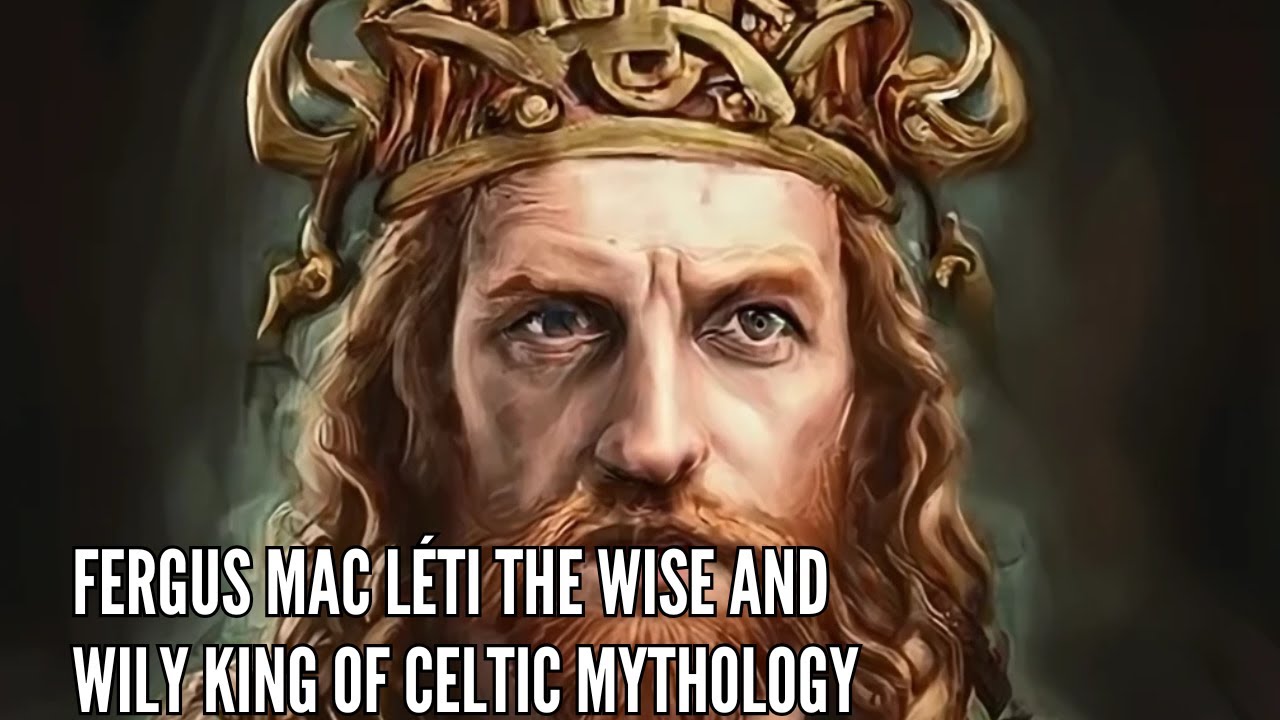 Fergus Mac L&eacute;ti The Wise and Wily King of Celtic Mythology