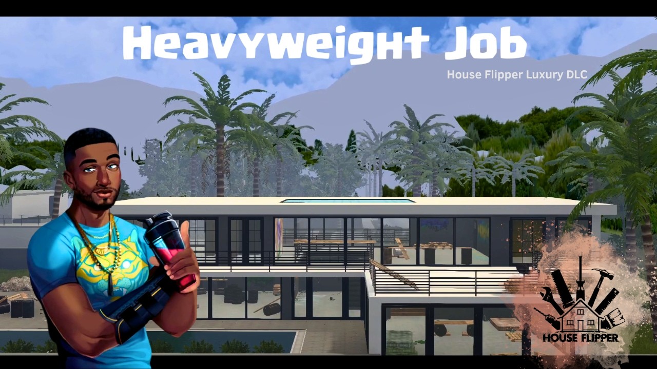 Getting started on the last Luxury DLC finally! Heavyweight Job | House Flipper 1