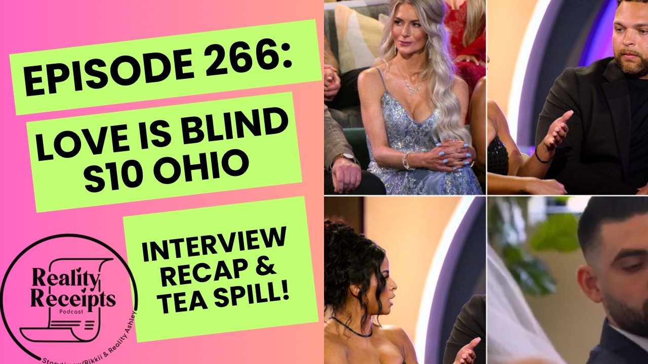 Episode 266: Love Is Blind Ohio S10 Interview Recap & Tea Spill!