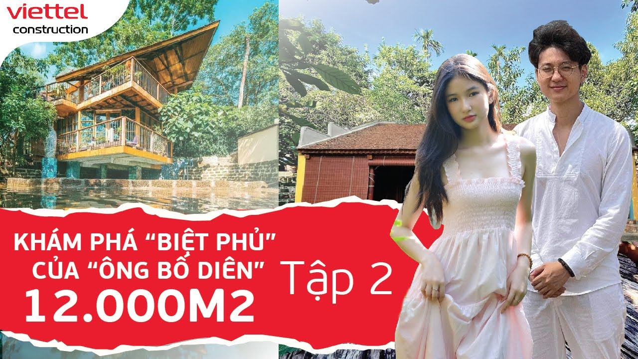 Khám phá “BIỆT PHỦ” 12.000m2 tại Hòa Bình của “ÔNG BỐ ĐIÊN” - tập 2