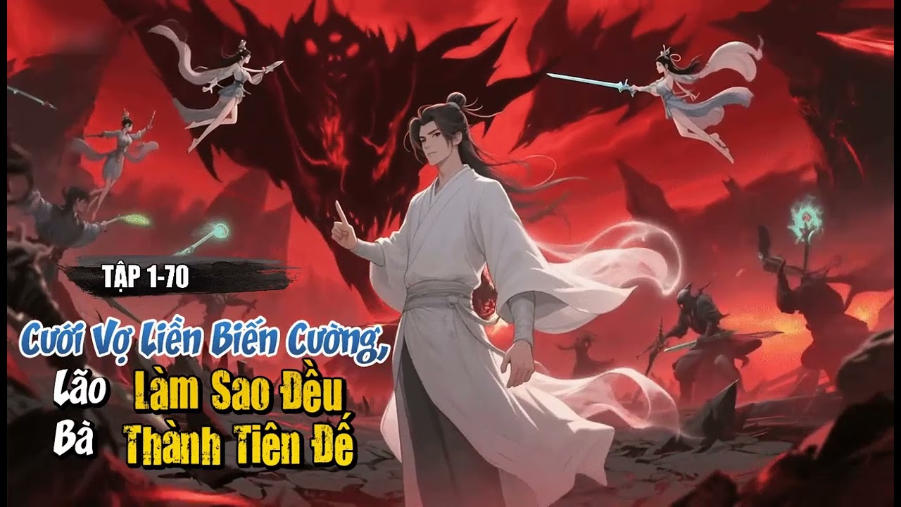 [Truyện Audio] Cưới Vợ Liền Biến Cường, Lão Bà Làm Sao Đều Thành Tiên Đế Tập 1