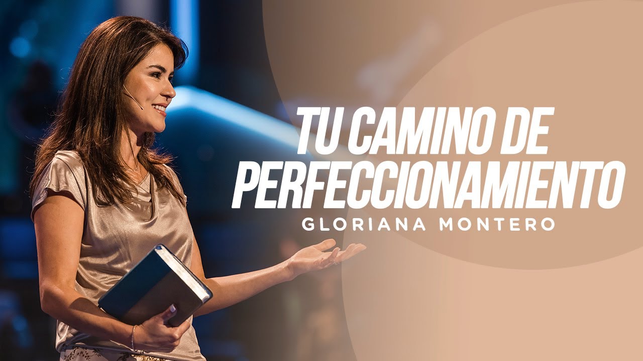 Tu Camino de Perfeccionamiento - Gloriana Montero  | Prédicas Cristianas 2023