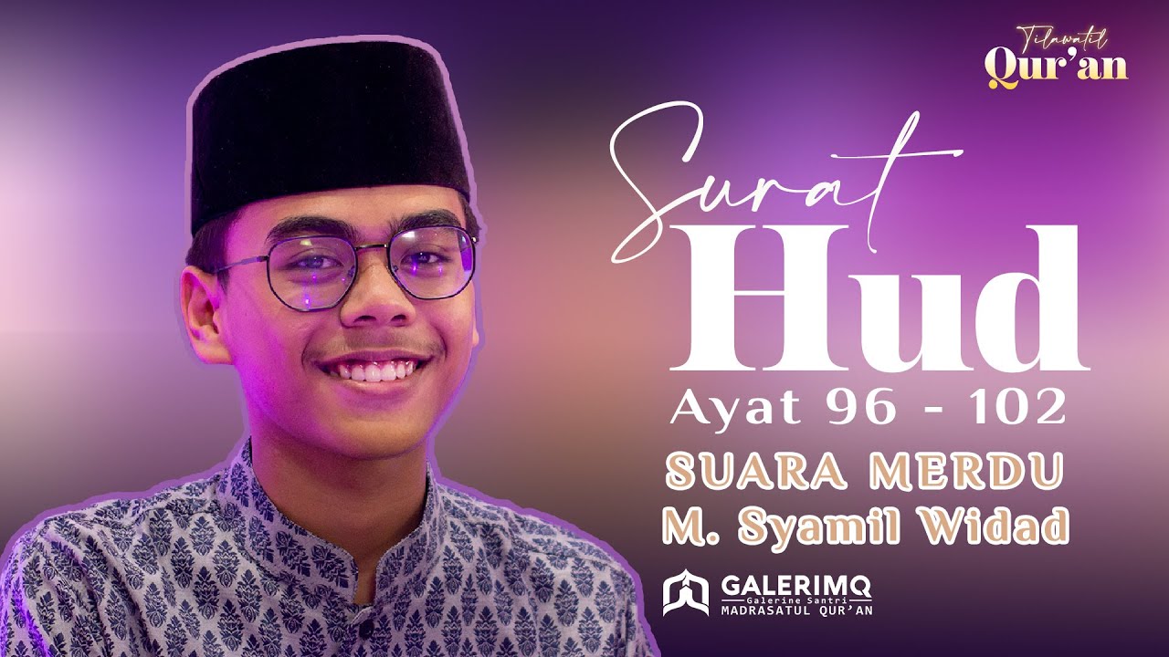 TILAWATIL QUR'AN SUARA MERDU OLEH M. SYAMIL WIDAD Q.S. HUD AYAT 96-102 | TILAWAH QUR'AN SANTRI MQ