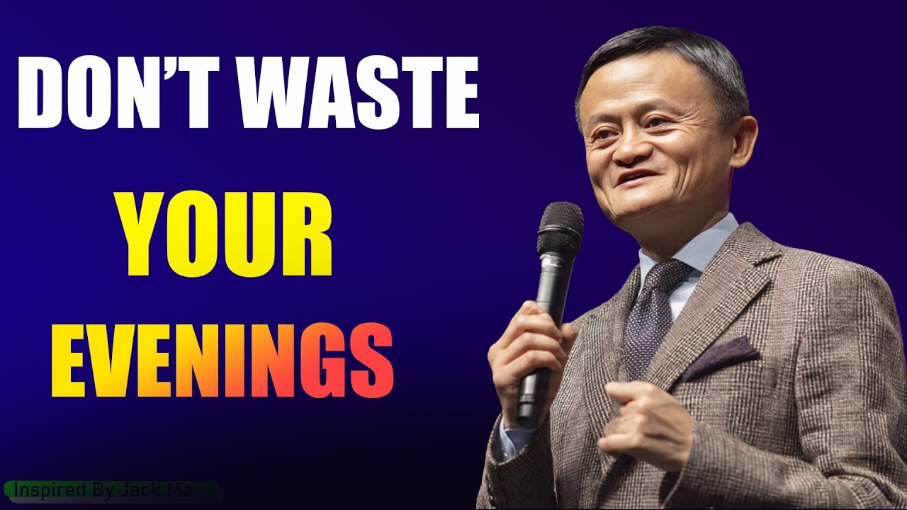 STOP WASTING YOUR EVENINGS - Inspired By Jack Ma