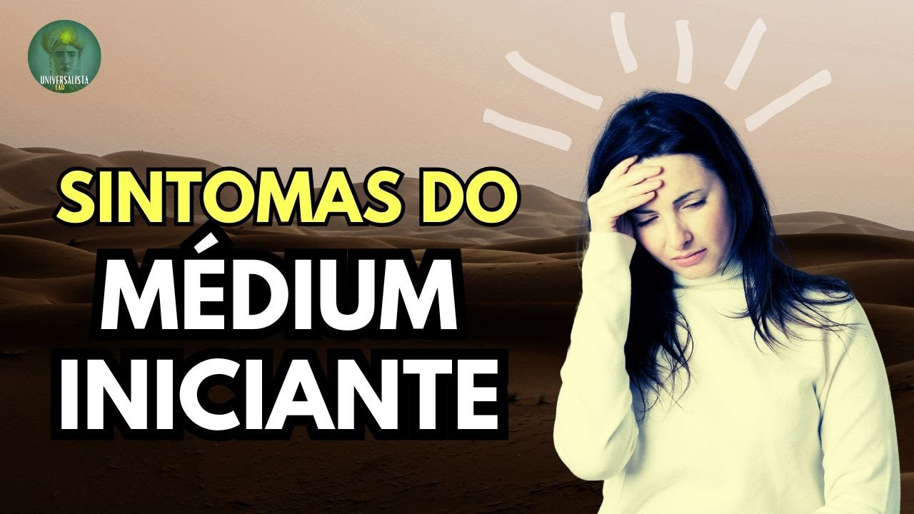 O MÉDIUM INCIANTE: SINTOMAS DAS PRIMEIRAS MANIFESTAÇÕES