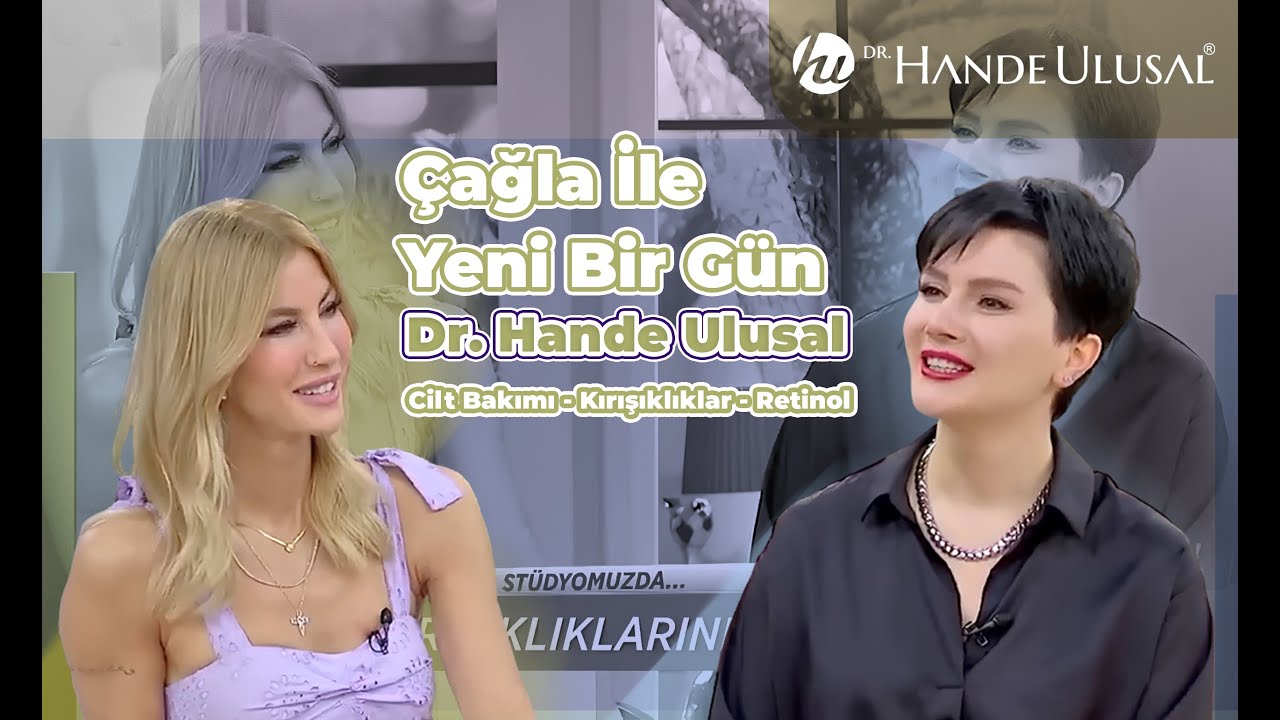 Çağla ile Yeni Bir Gün - Dr.Hande Ulusal - Çağla Şikel / Cilt Bakımı / Kırışıklıklar / Retinol
