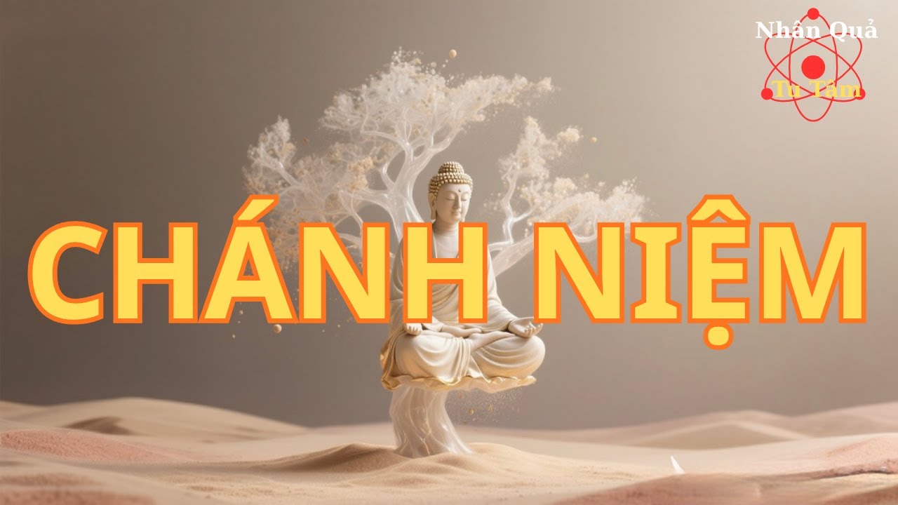 Chánh Niệm – Nghệ Thuật Sống Tỉnh Thức Trong Từng Khoảnh Khắc | Lời Phật Dạy Về An Lạc Hiện Tại
