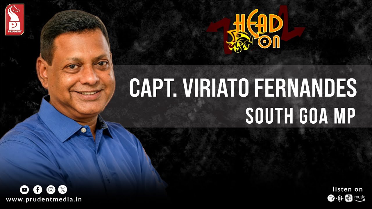 Capt. Viriato Fernandes | South Goa MP | Head On | Prudent | 080724