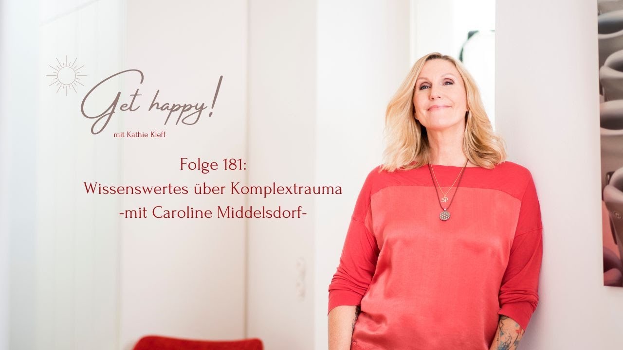 Get Happy! Folge 181: Wissenswertes über Komplextrauma - mit Caroline Middelsdorf