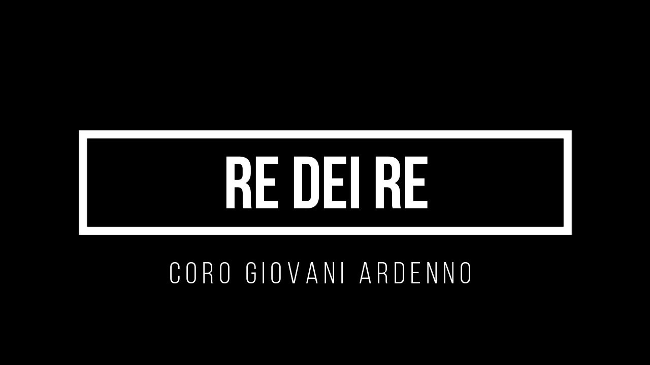Re dei re - Coro Giovani Ardenno