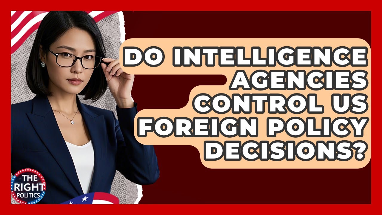 Do Intelligence Agencies Control US Foreign Policy Decisions? - The Right Politics