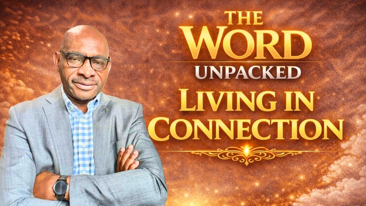 The Word Unpacked | Living in Connection | Pastor F.A David Q4 - 5
