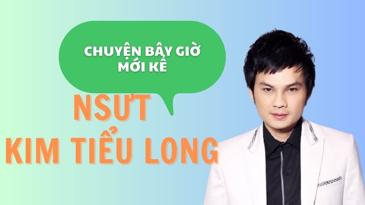 NSƯT Kim Tiểu Long và những chuyện chưa từng kể | Báo Phụ Nữ