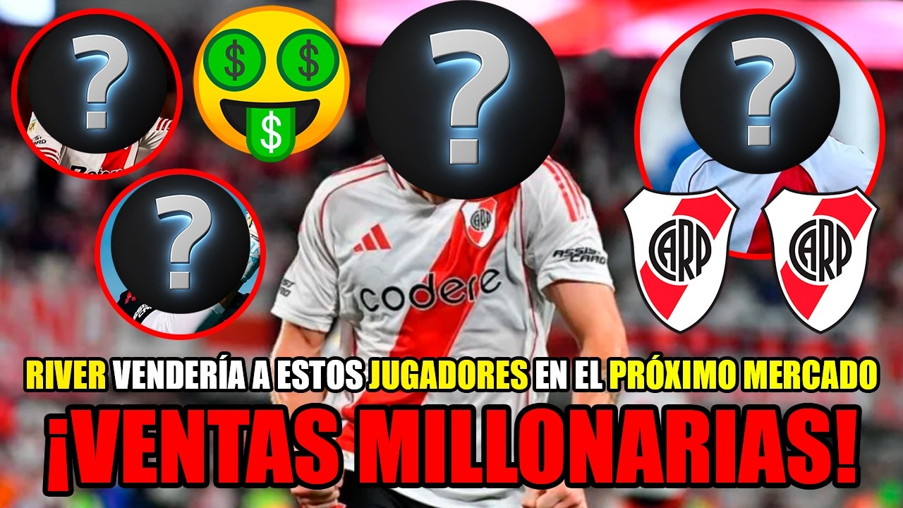 🤑 ¡VENTAS MILLONARIAS en RIVER! 🤑 | Estos 4 JUGADORES se IRÁN del CLUB | ¿Por cuánto DINERO?