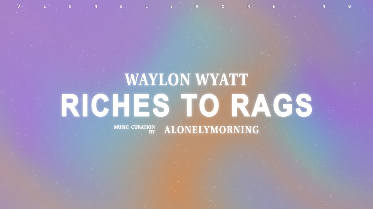 Waylon Wyatt - Riches To Rags (Lyrics)