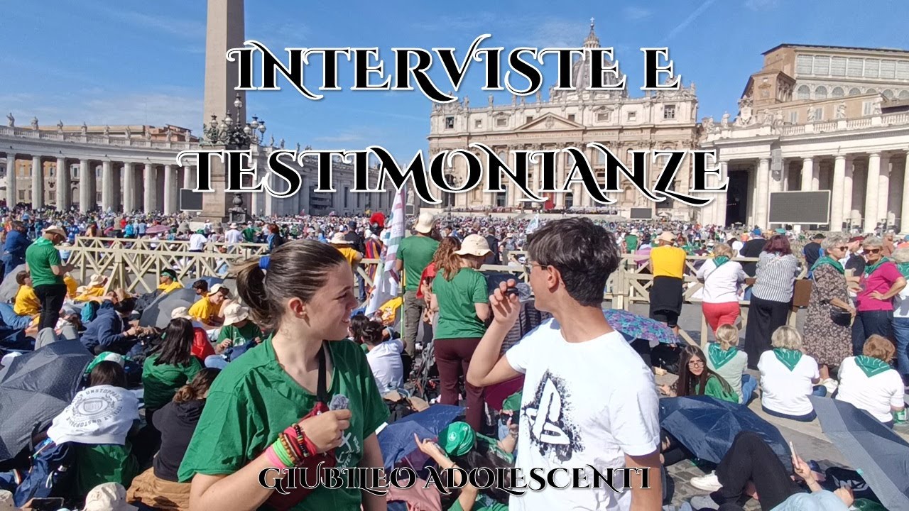 Giubileo Adolescenti: interviste e testimonianze - GIUBILEO OV 2025
