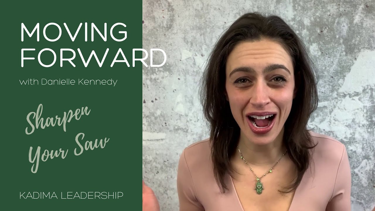 Sharpen Your Saw: Move Forward with Danielle Kennedy