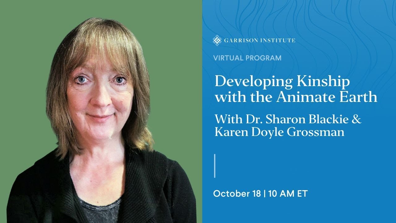 Developing Kinship with the Animate Earth with Dr. Sharon Blackie & Karen Doyle Grossman