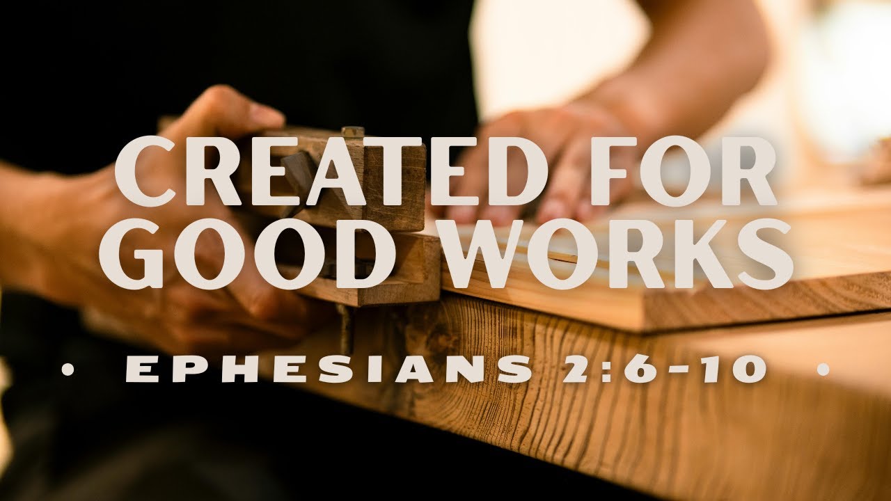 Created for Good Works l Ephesians 2:6-10 l 1-4-26