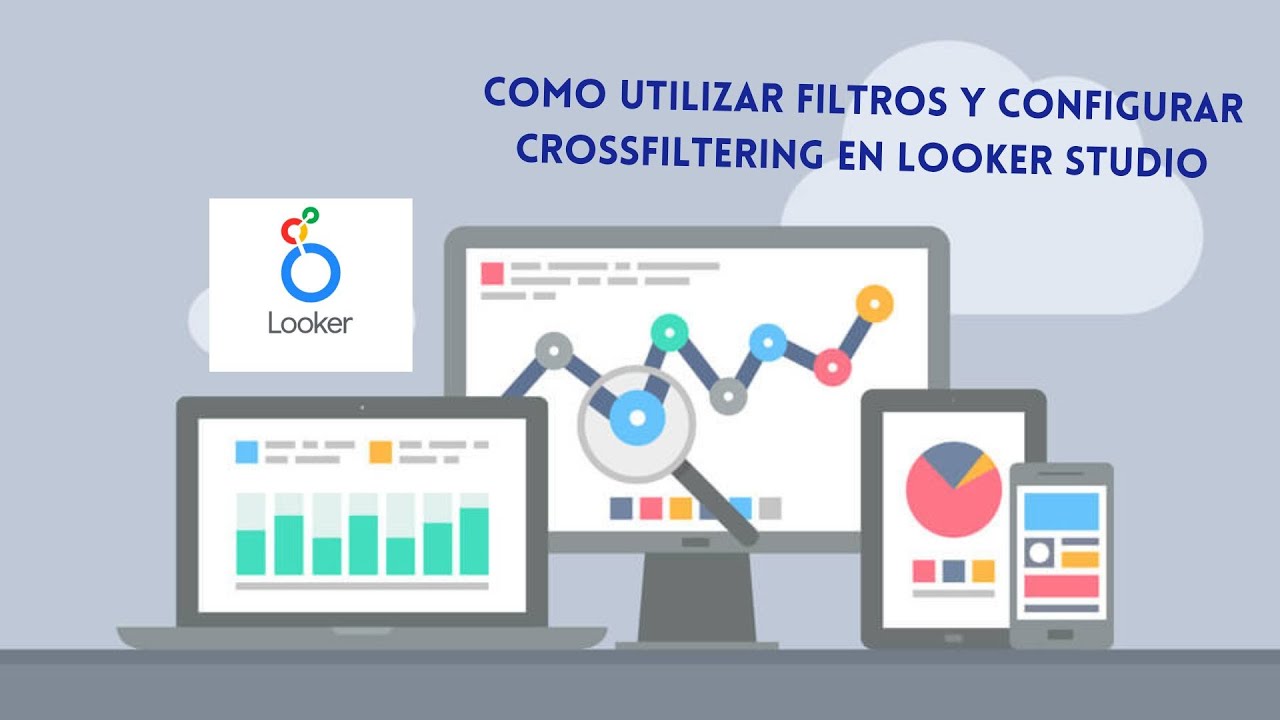 Como utilizar FILTROS en LOOKER STUDIO y configurar CROSSFILTERING.