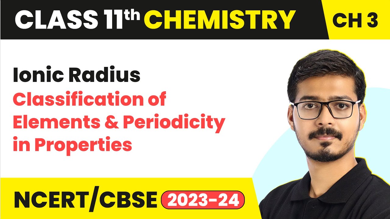 Ionic Radius - Classification of Elements | Class 11 Chemistry Chapter 3
