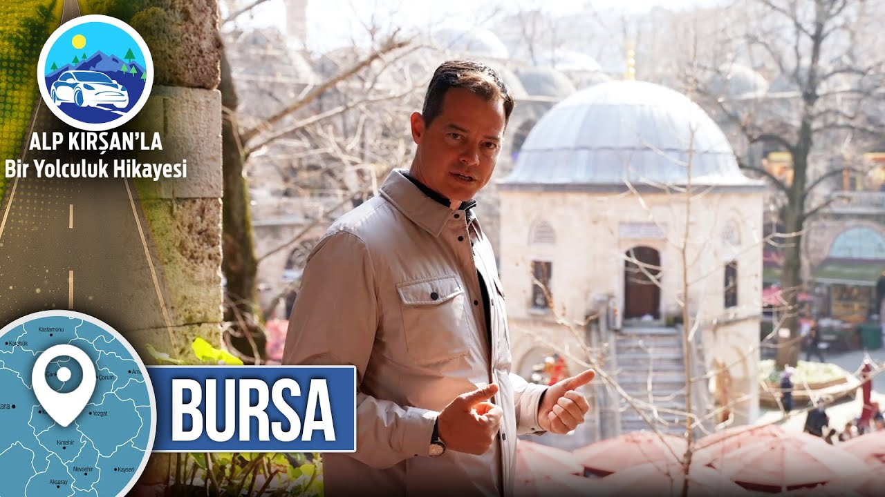 Bursa | 28. Bölüm - Alp Kırşan'la Bir Yolculuk Hikayesi