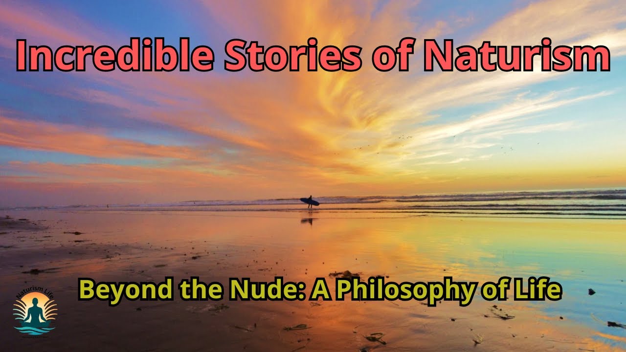 Beyond The Nudity The Surprising Philosophy of Naturism