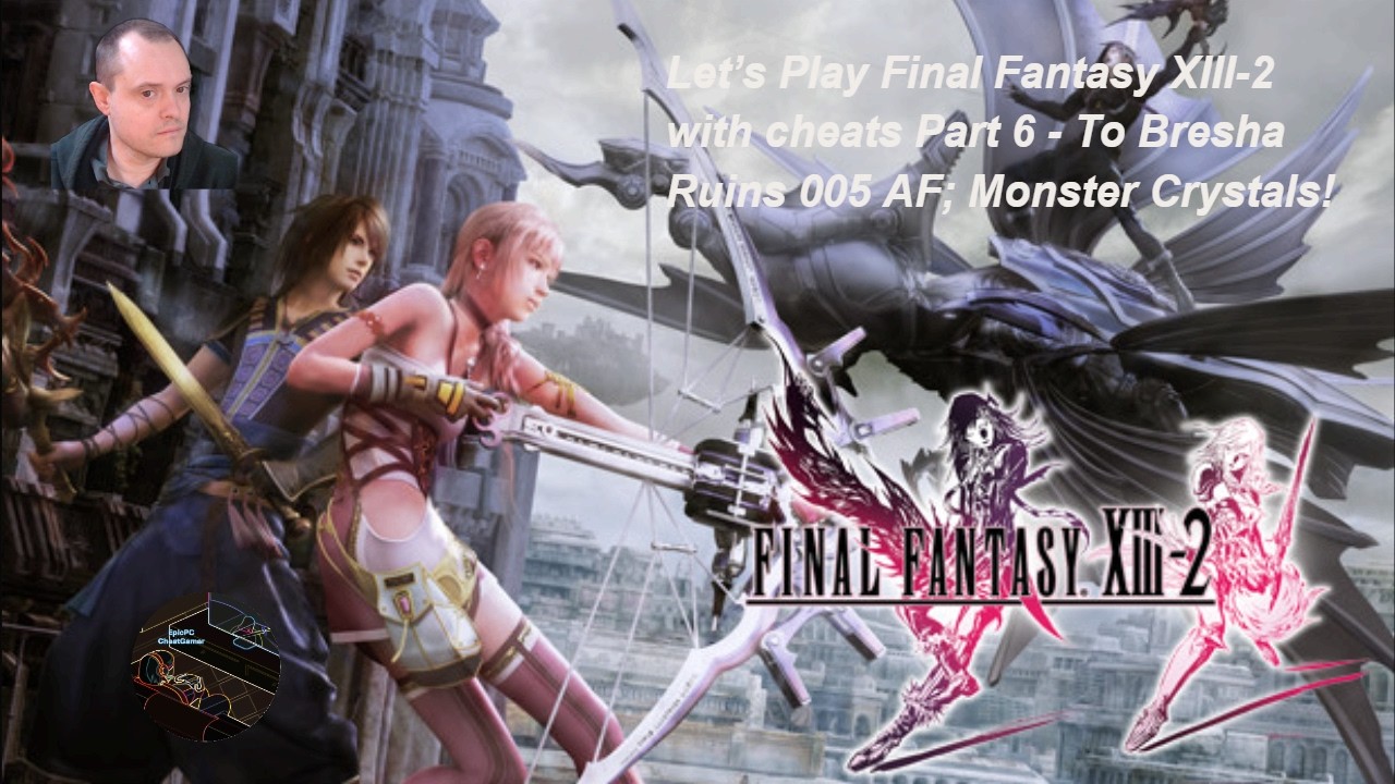 Давайте поиграем в Final Fantasy XIII-2 с читами. Часть 6 - В руины Бреша 005 AF; Кристаллы монст...