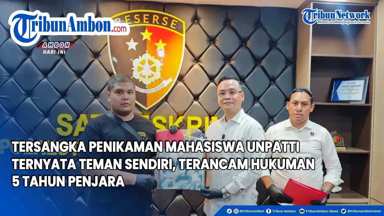 Tersangka Penikaman Mahasiswa Unpatti Ternyata Teman Sendiri, Terancam Hukuman 5 Tahun Penjara