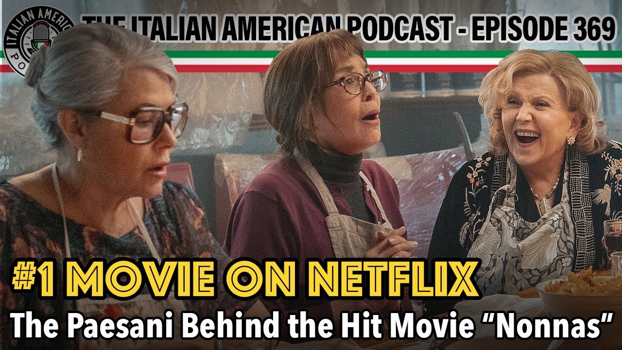 Italian American Podcast Ep. 369 #1 Movie on Netflix: The Paesani Behind the hit Movie "Nonnas"