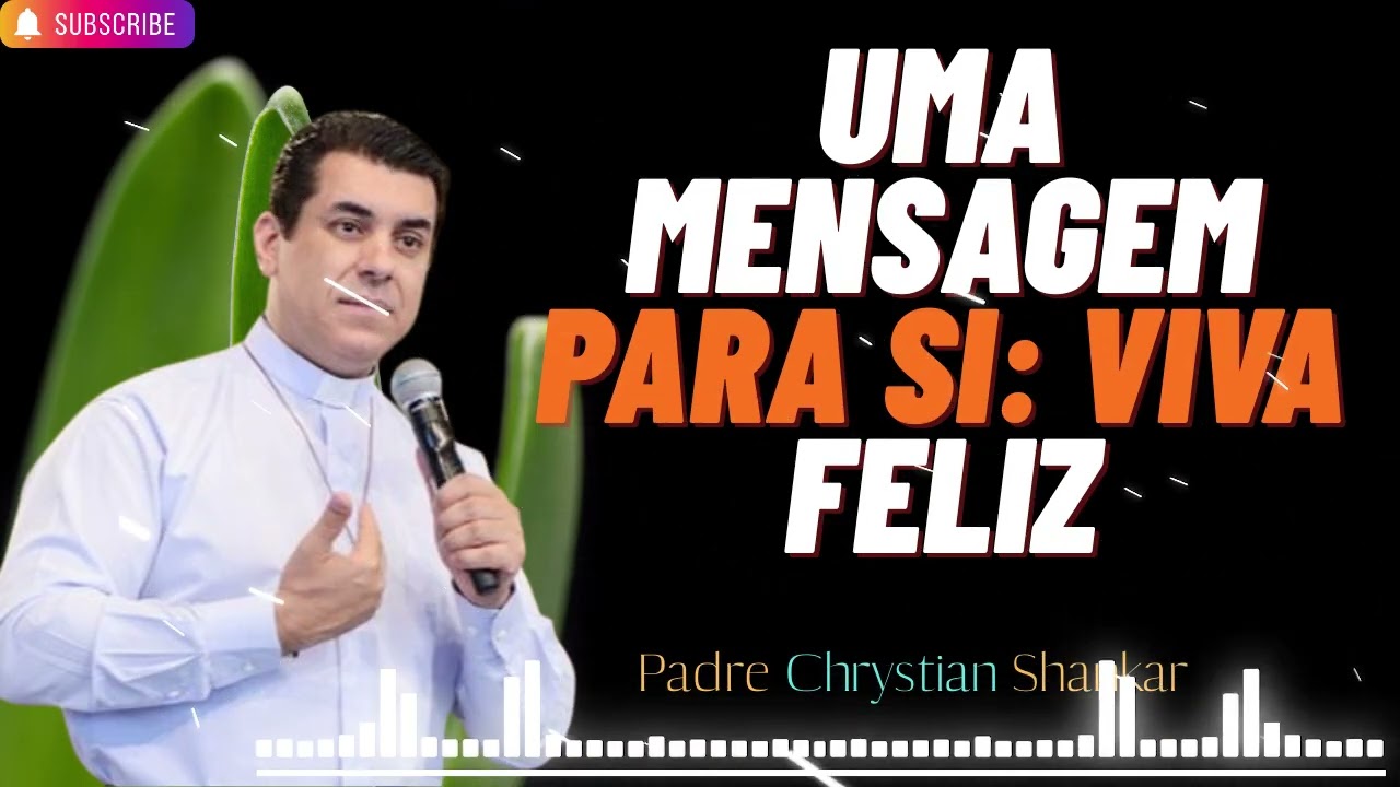 Deus tem uma mensagem para si: viva uma vida verdadeiramente feliz. - Padre Chrystian Shankar