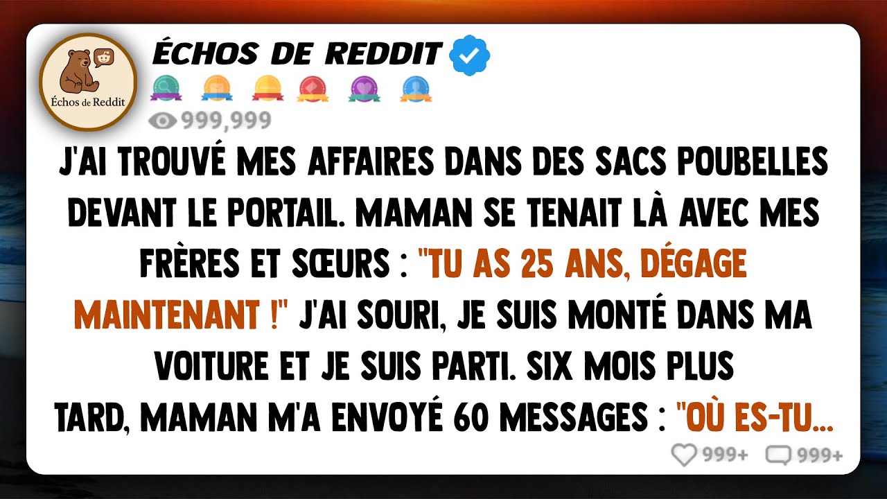 J'ai retrouvé mes affaires dans des sacs poubelles devant le portail. Maman était là avec mes frères